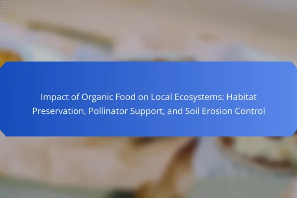 Impact of Organic Food on Local Ecosystems: Habitat Preservation, Pollinator Support, and Soil Erosion Control