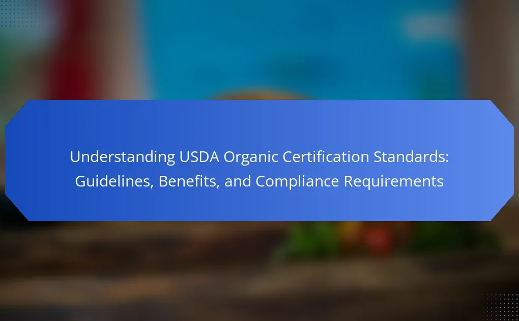 Understanding USDA Organic Certification Standards: Guidelines, Benefits, and Compliance Requirements