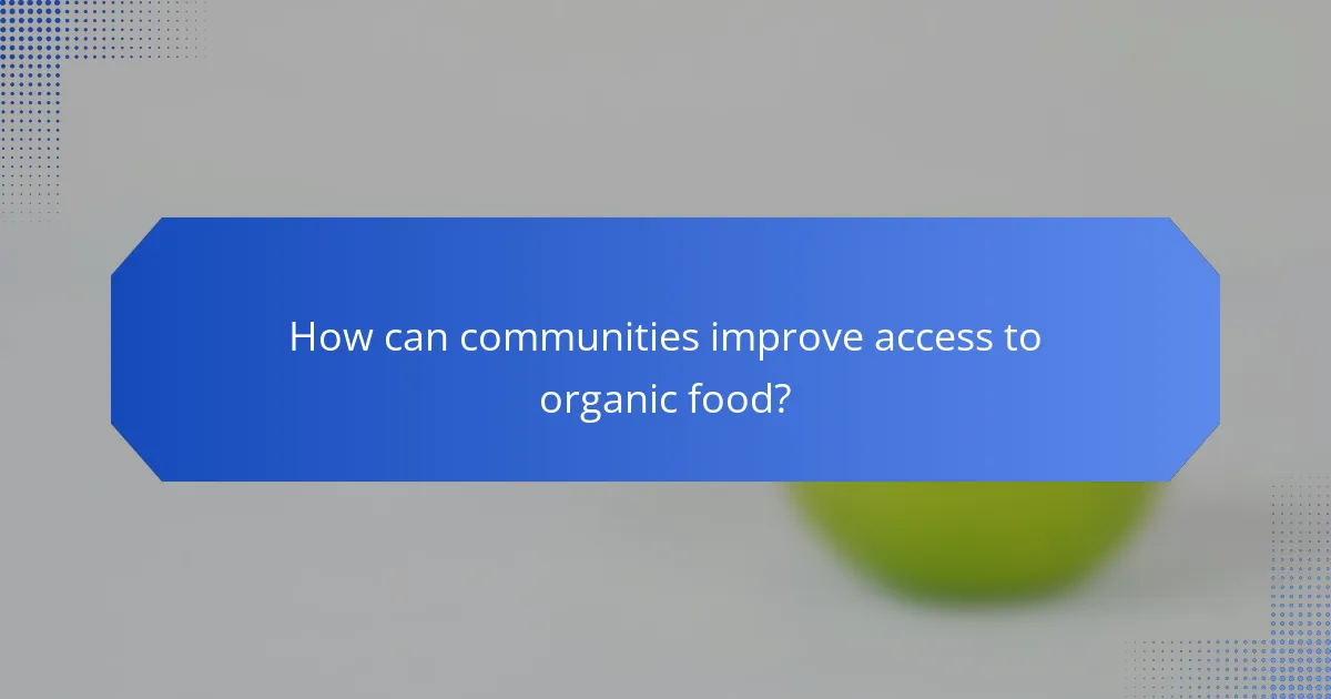 How can communities improve access to organic food?