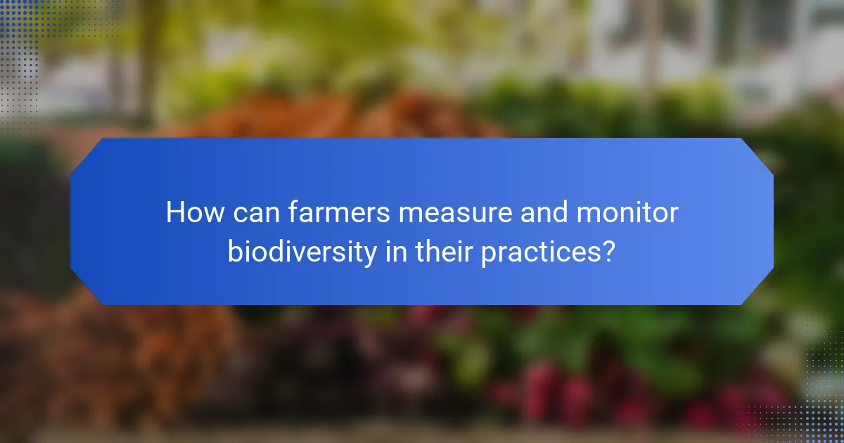 How can farmers measure and monitor biodiversity in their practices?