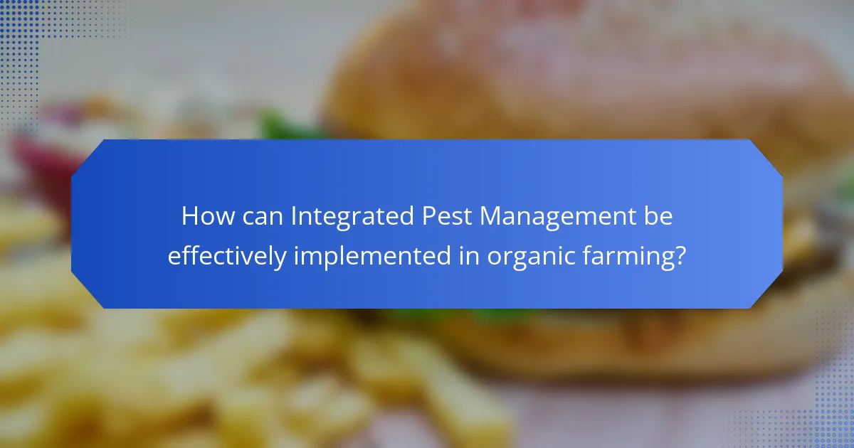 How can Integrated Pest Management be effectively implemented in organic farming?