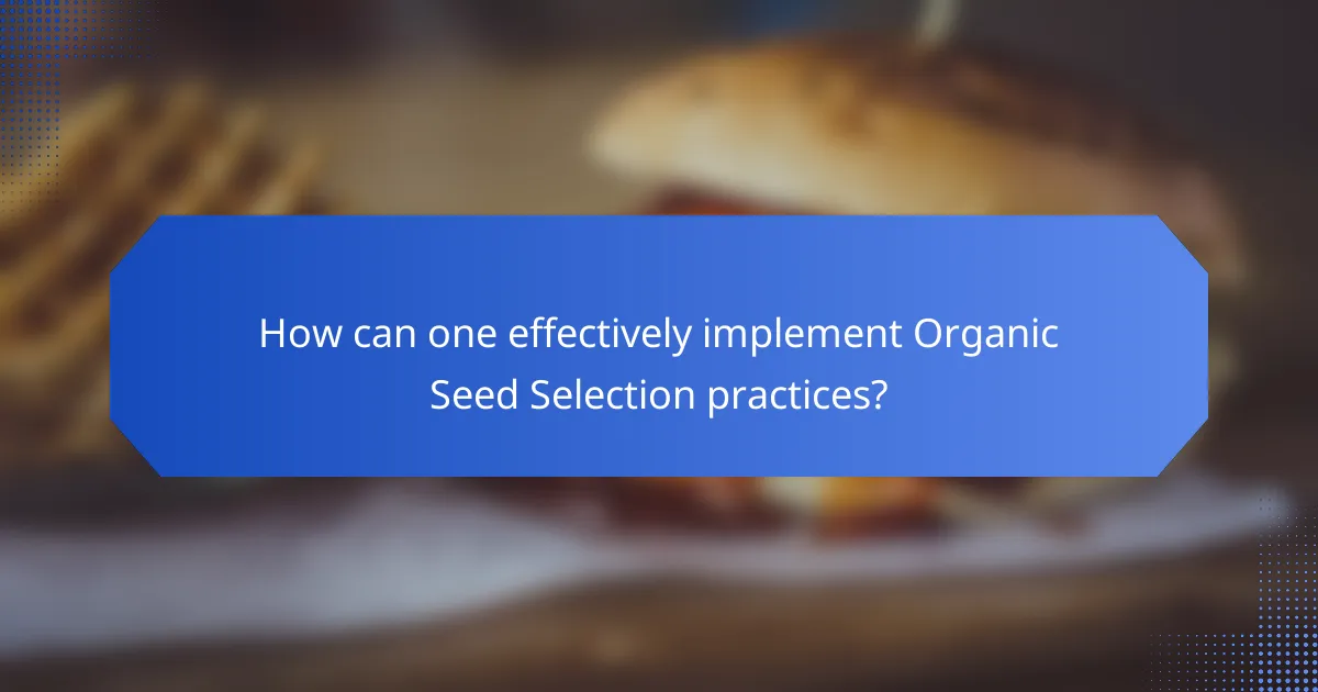 How can one effectively implement Organic Seed Selection practices?