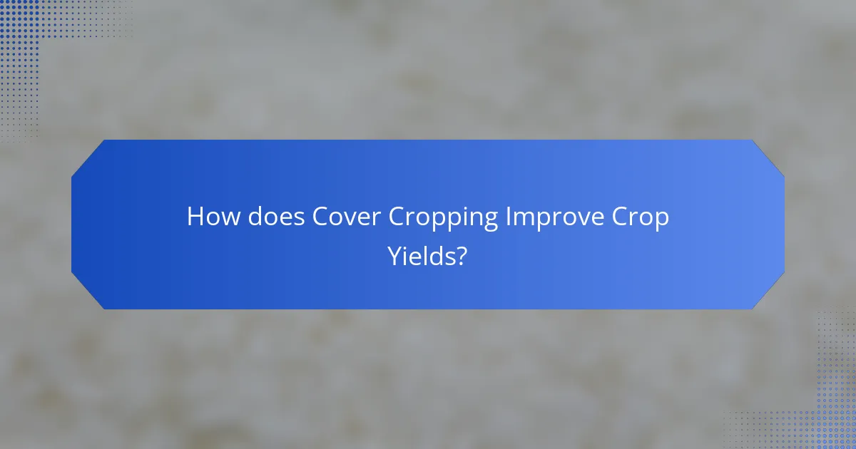 How does Cover Cropping Improve Crop Yields?