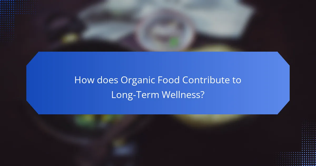 How does Organic Food Contribute to Long-Term Wellness?