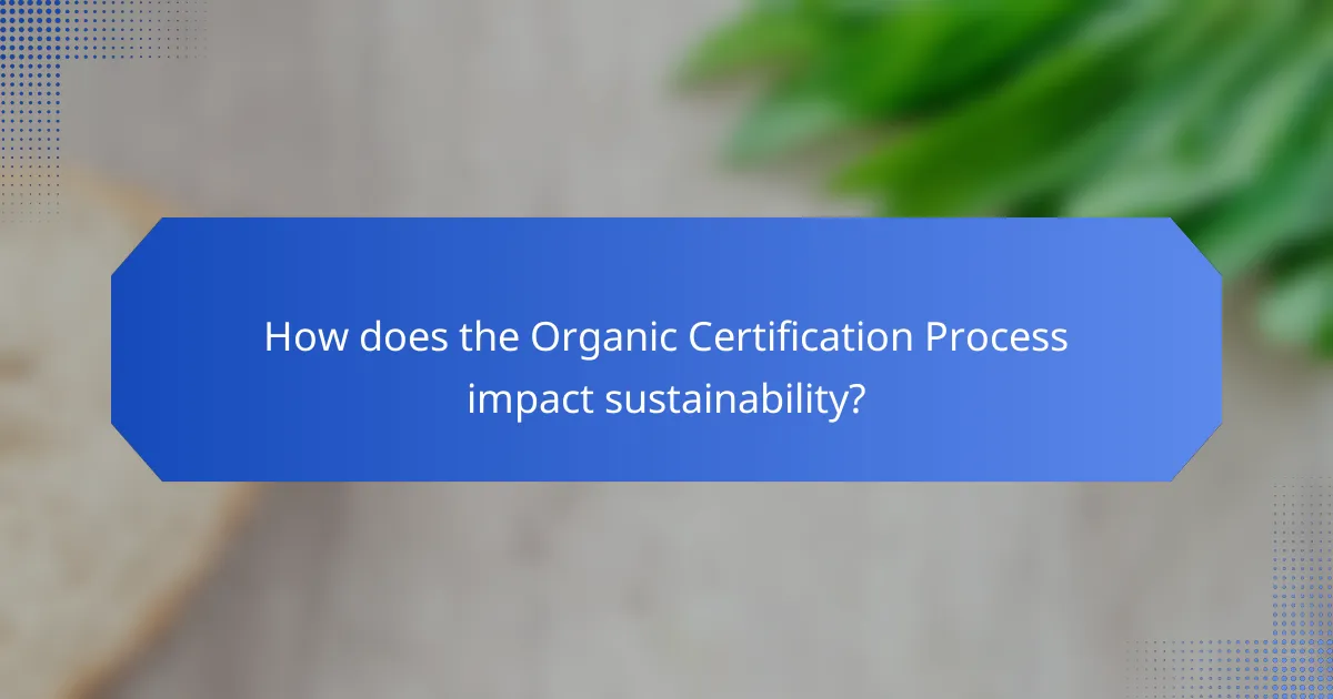 How does the Organic Certification Process impact sustainability?