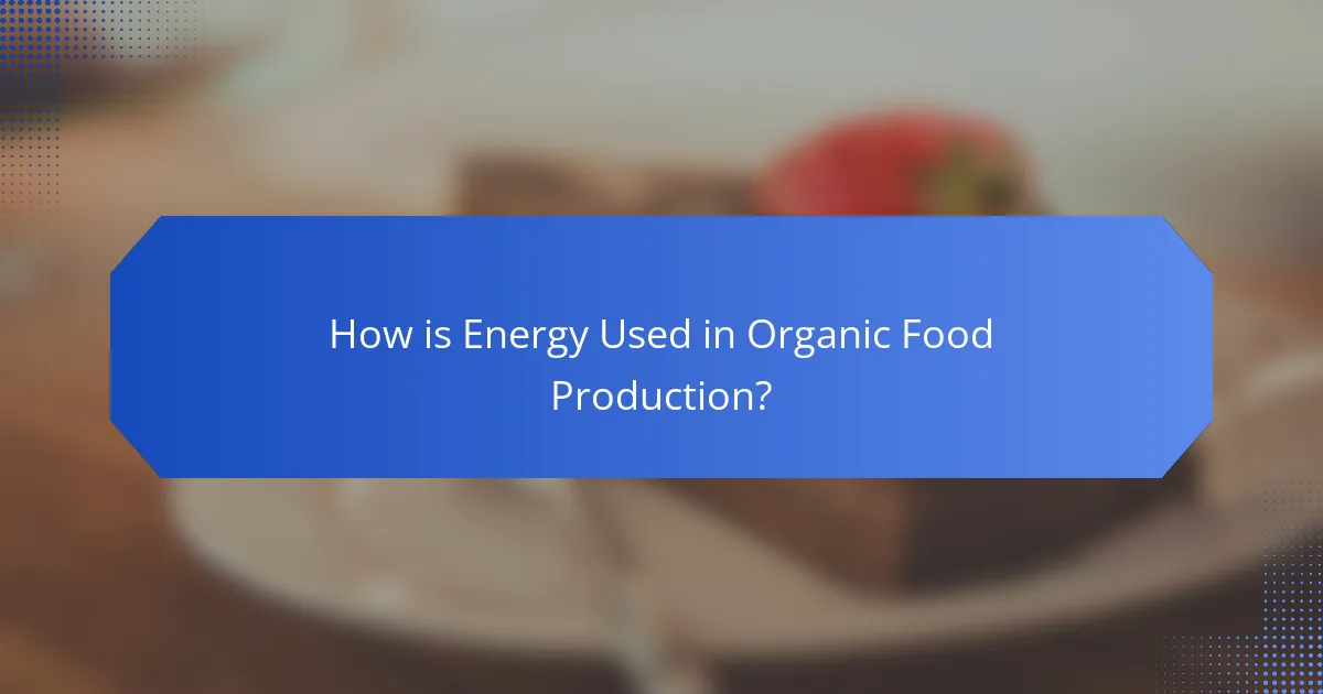 How is Energy Used in Organic Food Production?