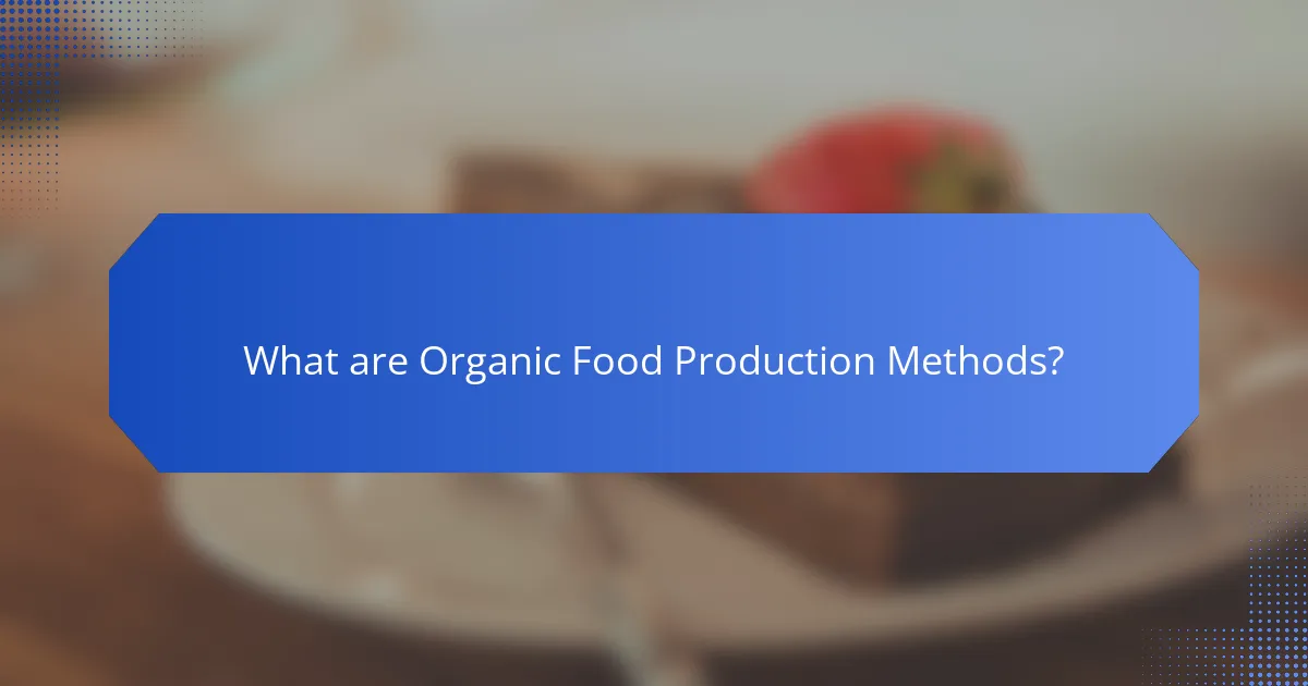 What are Organic Food Production Methods?