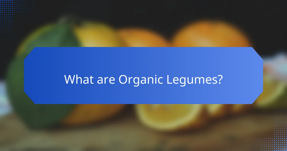 What are Organic Legumes?