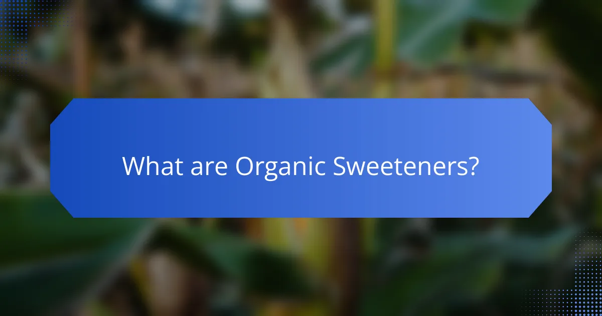 What are Organic Sweeteners?