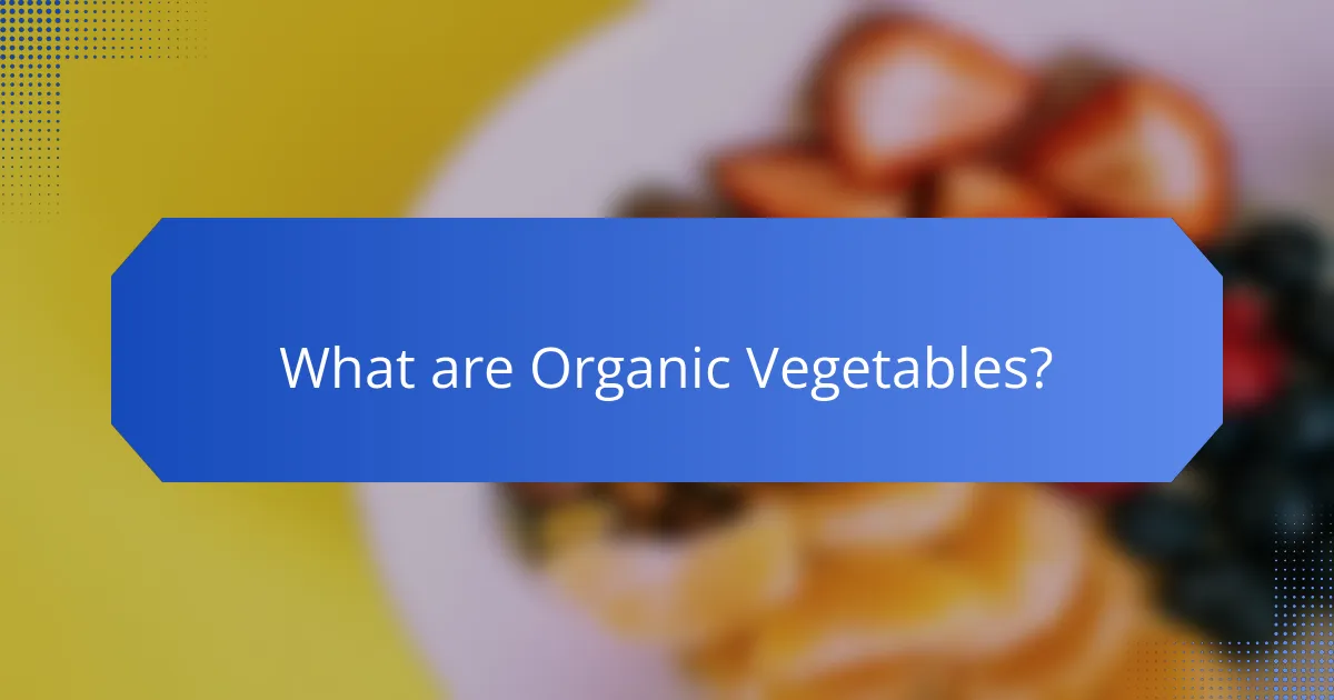 What are Organic Vegetables?