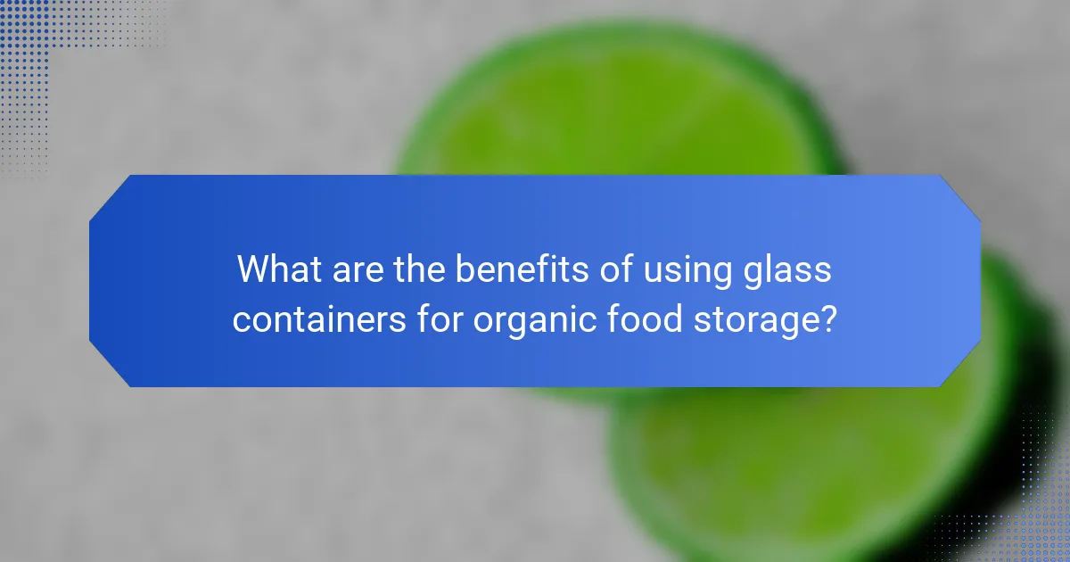 What are the benefits of using glass containers for organic food storage?
