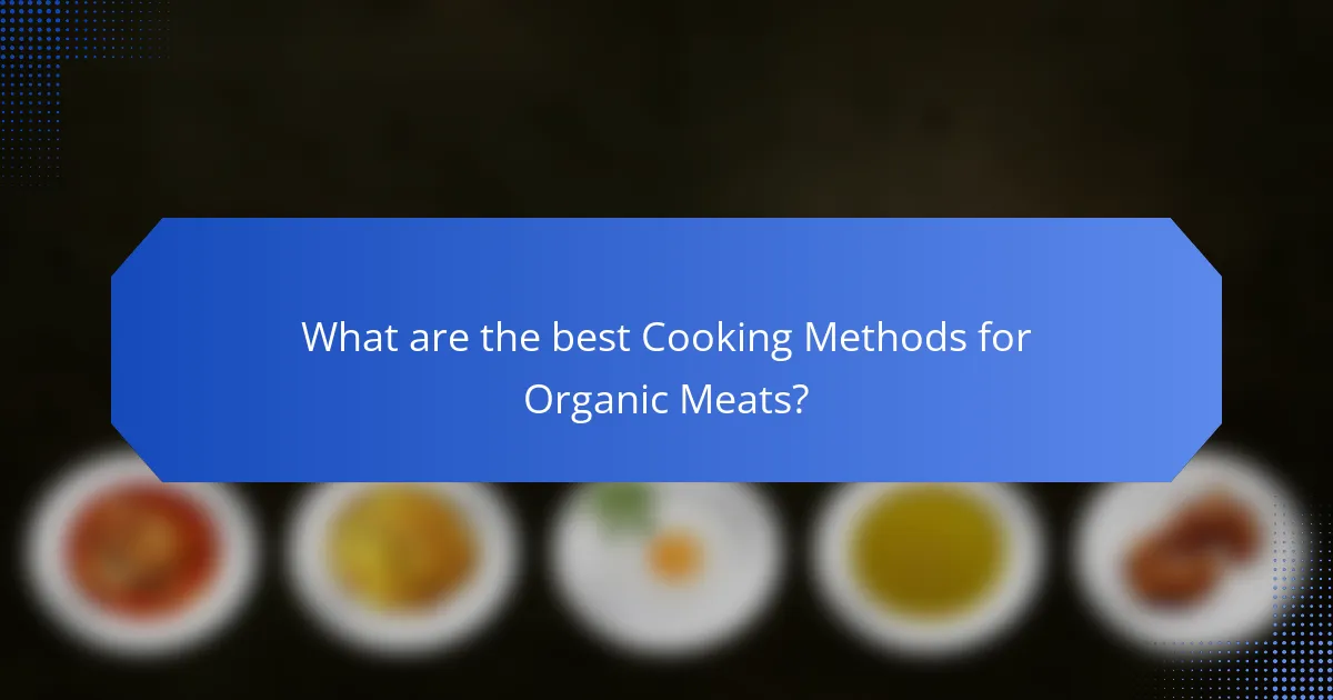 What are the best Cooking Methods for Organic Meats?
