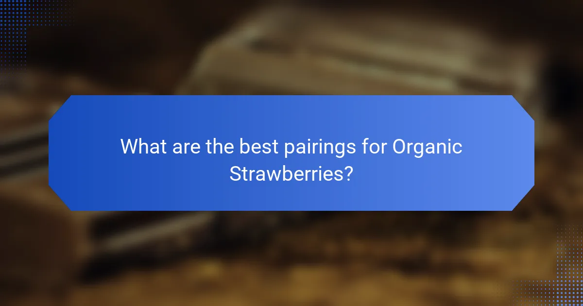 What are the best pairings for Organic Strawberries?