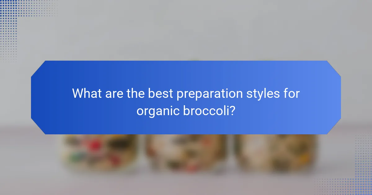 What are the best preparation styles for organic broccoli?