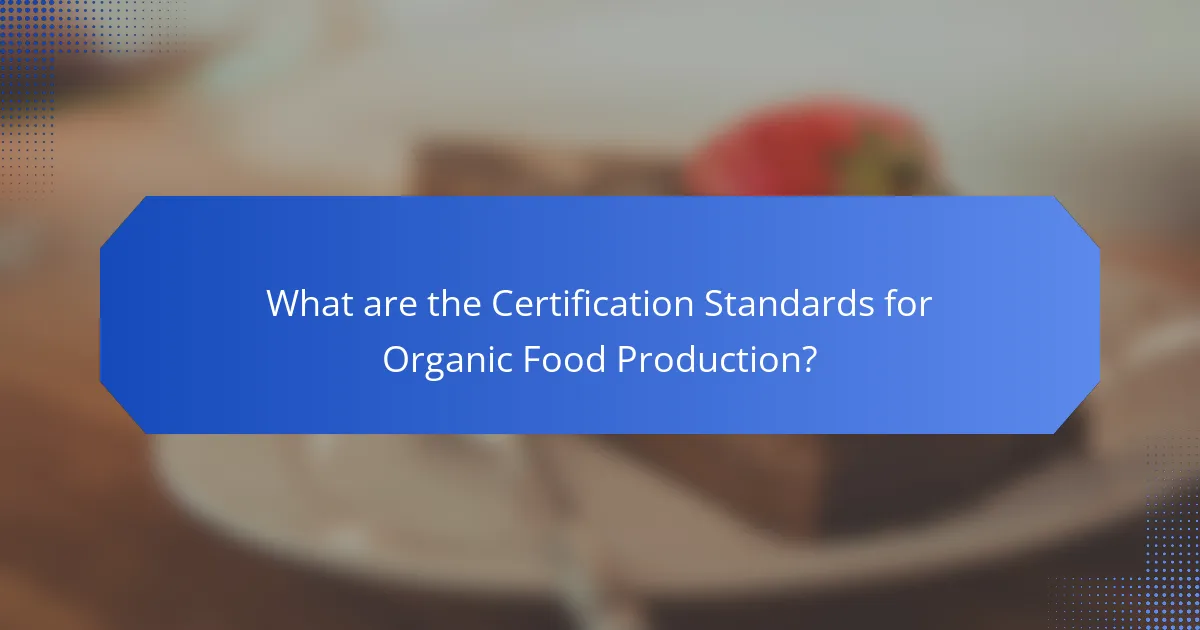 What are the Certification Standards for Organic Food Production?