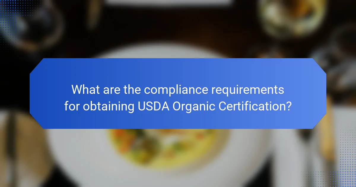 What are the compliance requirements for obtaining USDA Organic Certification?