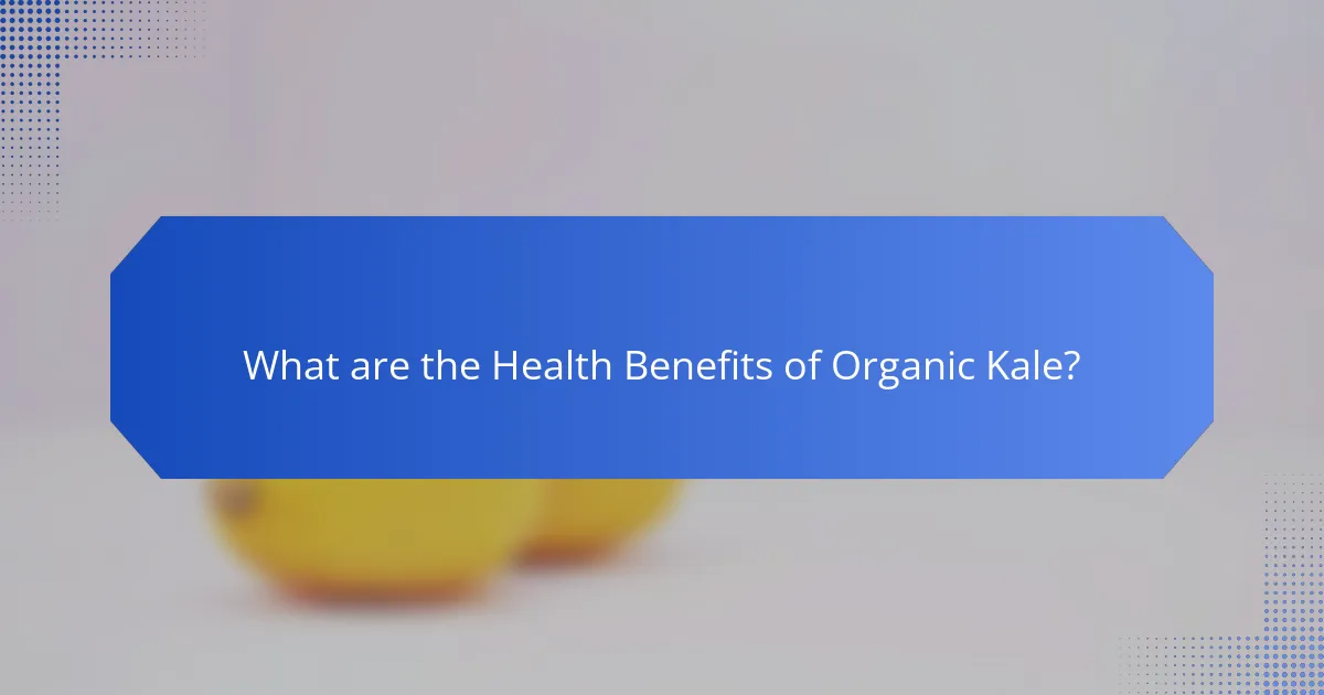 What are the Health Benefits of Organic Kale?