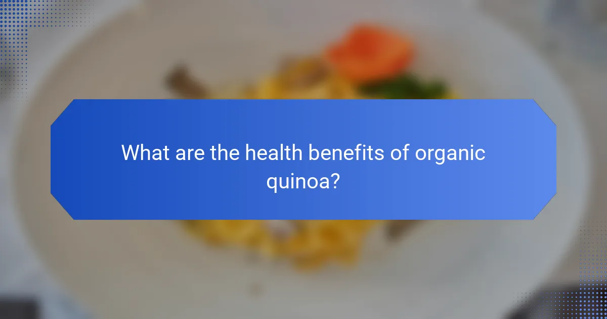 What are the health benefits of organic quinoa?