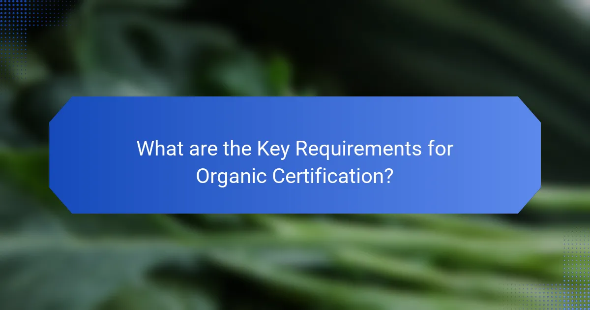 What are the Key Requirements for Organic Certification?