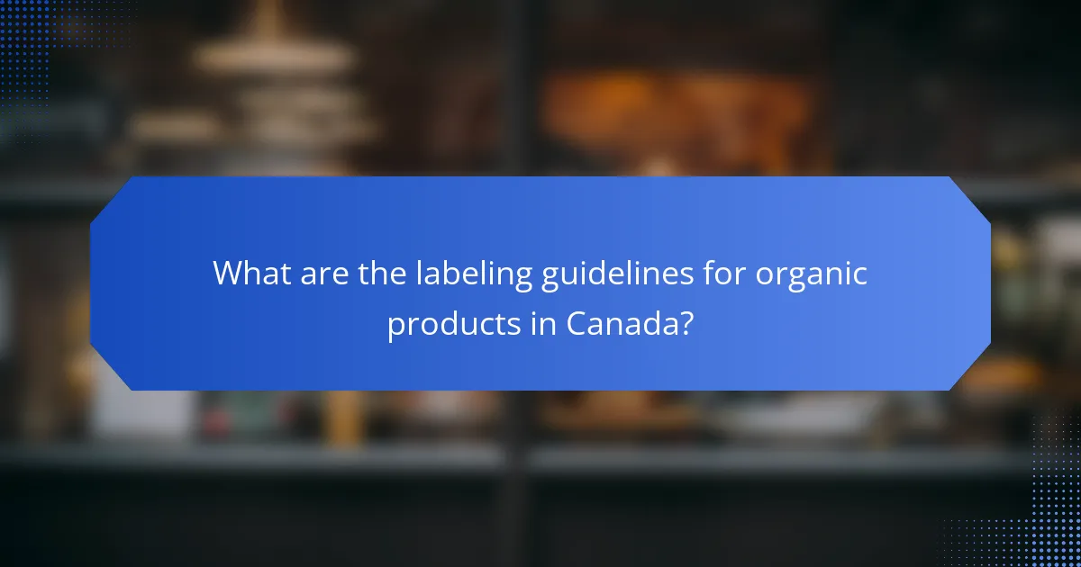 What are the labeling guidelines for organic products in Canada?