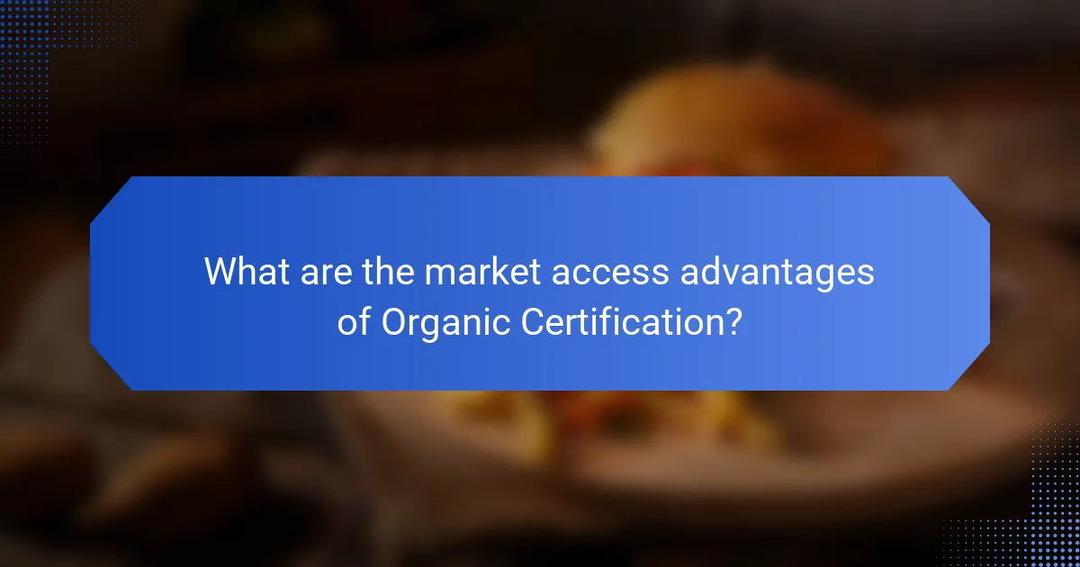 What are the market access advantages of Organic Certification?