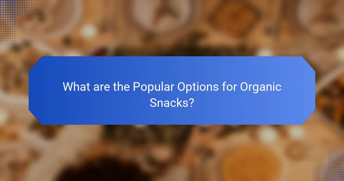 What are the Popular Options for Organic Snacks?