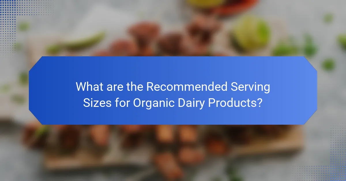 What are the Recommended Serving Sizes for Organic Dairy Products?