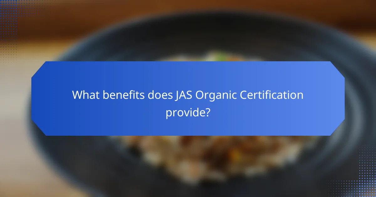 What benefits does JAS Organic Certification provide?