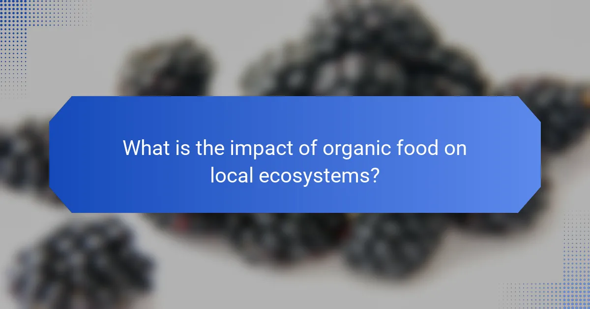 What is the impact of organic food on local ecosystems?