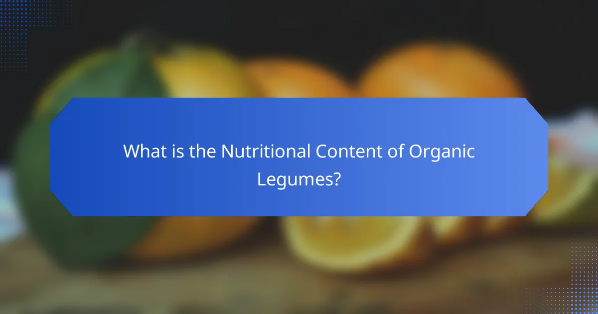 What is the Nutritional Content of Organic Legumes?