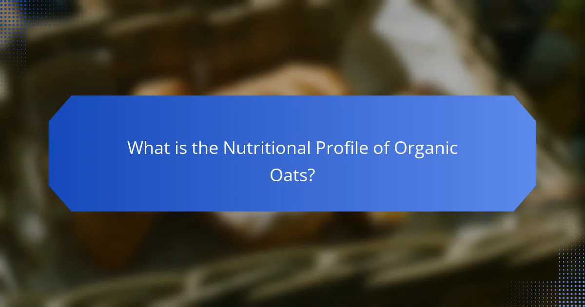 What is the Nutritional Profile of Organic Oats?