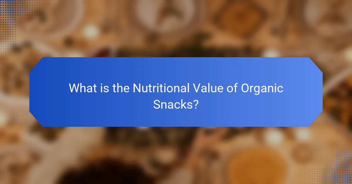 What is the Nutritional Value of Organic Snacks?