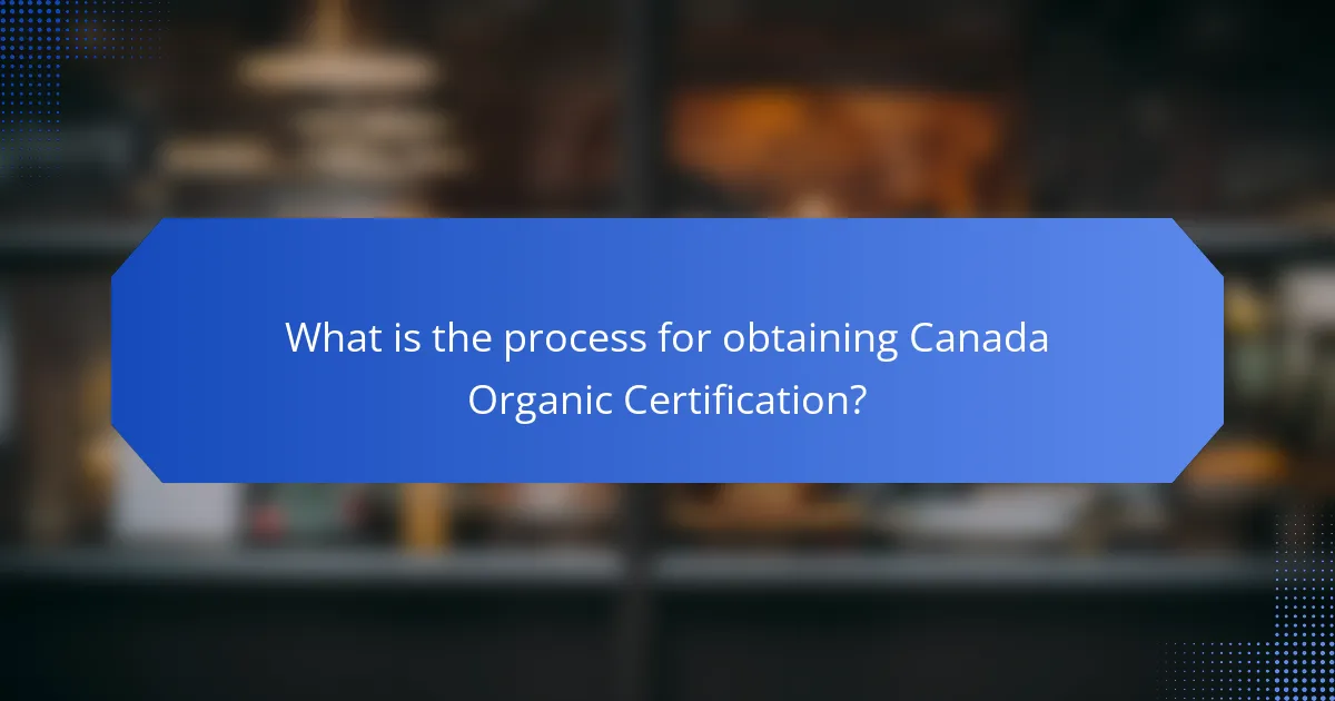 What is the process for obtaining Canada Organic Certification?