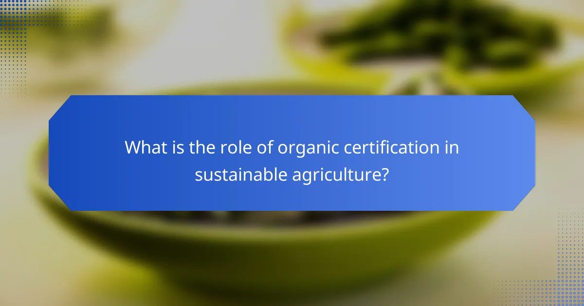 What is the role of organic certification in sustainable agriculture?