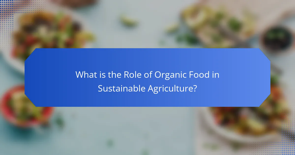 What is the Role of Organic Food in Sustainable Agriculture?