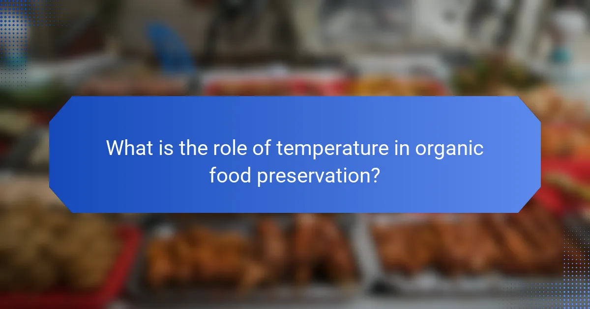 What is the role of temperature in organic food preservation?