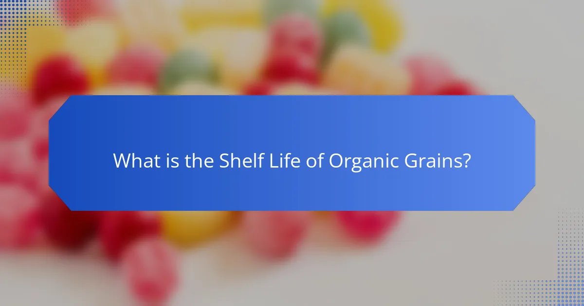 What is the Shelf Life of Organic Grains?