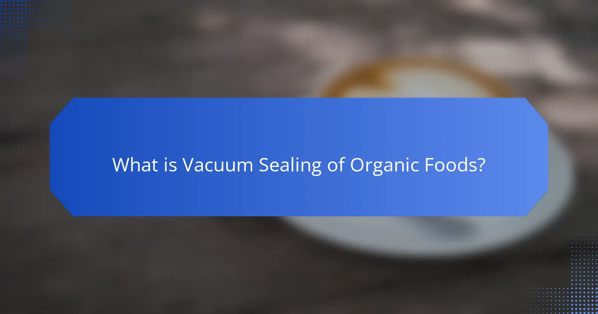 What is Vacuum Sealing of Organic Foods?