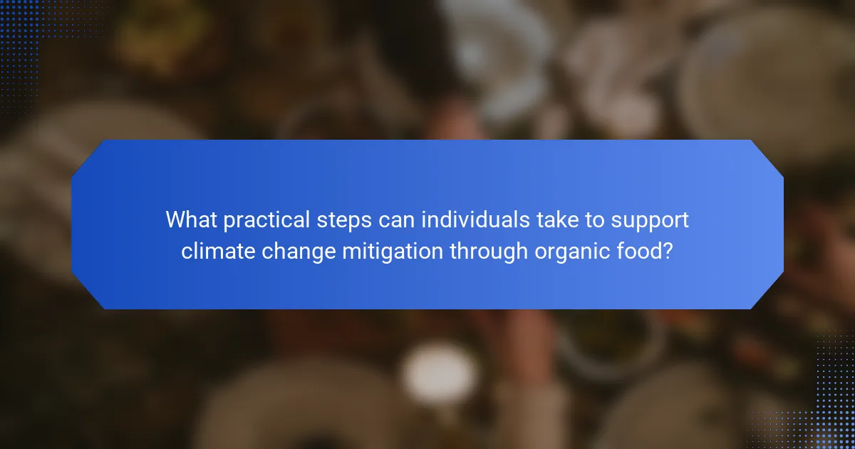 What practical steps can individuals take to support climate change mitigation through organic food?