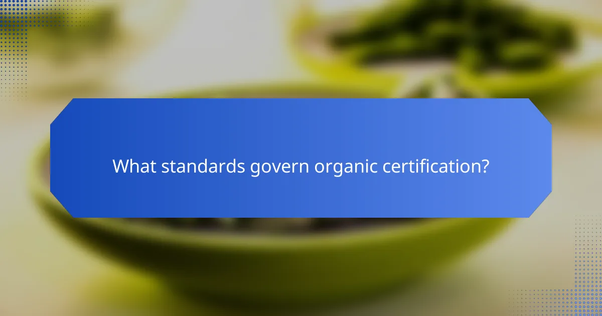 What standards govern organic certification?