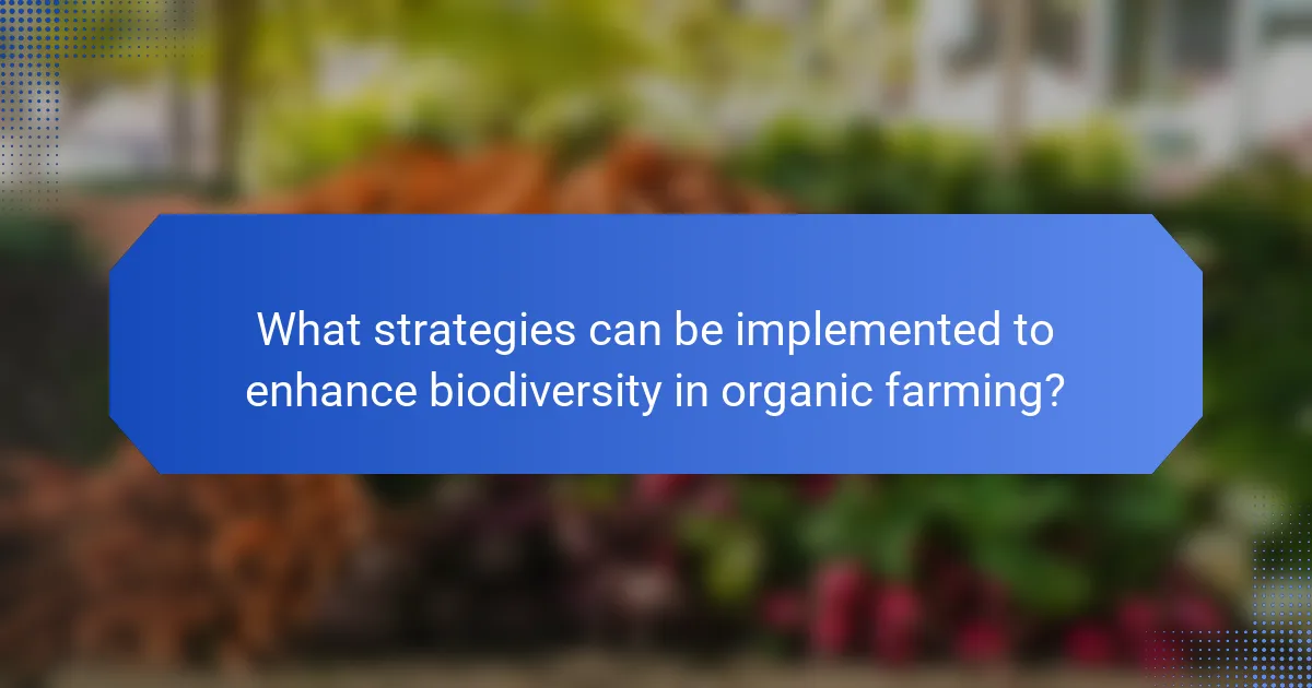 What strategies can be implemented to enhance biodiversity in organic farming?