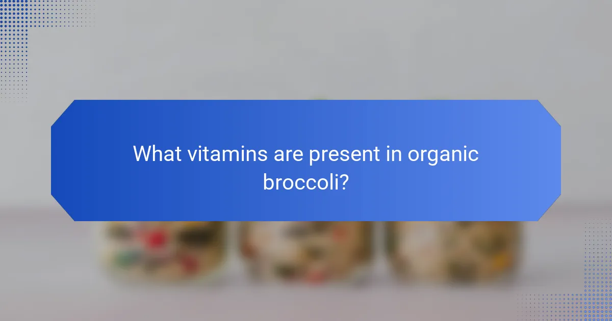 What vitamins are present in organic broccoli?